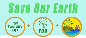 “Save Our Earth” in large green type, and under that we see a circle on left for your logo linked by a + sign to a circle in the middle containing the word “YOU,” linked to a circle on the right showing the EcoActive101 logo.