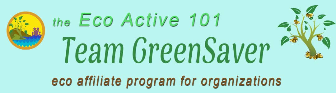 Page header with Eco Active 101 logo and these words, "Eco Active 101 Team GreenSaver Eco Affiliate Program for Organizations”