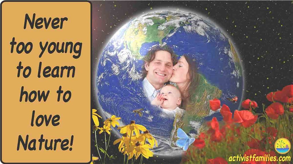 A young married couple and their infant are pictured in the center of a colorful globe, with yellow and red flowers growing all around them. The text says, “Never too young to learn how to love nature!” Teaching love of nature lays a strong foundation for caring about global warming.