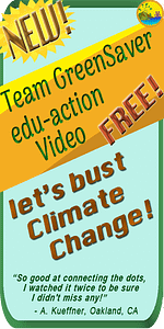Team GreenSaver Free Edu-Action Video Ad, "Let's Bust Climate Change!" with quote, "So good at connecting the dots, I watched it twice to be sure I didn't miss any!"