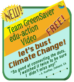 Team GreenSaver Free Edu-Action Video Ad, "Let's Bust Climate Change!" with quote, "So good at connecting the dots, I watched it twice to be sure I didn't miss any!"