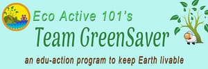 On the left, an Eco Active 101 logo showing a nature scene. On the right, a tree with a sheep behind it. The words say, Eco Active 101’s Team Greensaver - An Edu-Action Program to Keep Earth Livable.