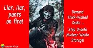 A masked man sitting against a backdrop of trees, smiling as he looks down to see his pants on fire. Text to the left says, “Edison, Liar Liar, Pants on Fire!” while text to the right says, “Demand Thick-Walled Casks, Stop Unsafe Nuclear Waste Storage!”