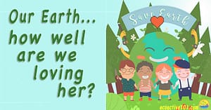 A group of kids in front of a happy earth graphic in the middle of a green forest, with words that say, "Our Earth, how well are we loving her?"