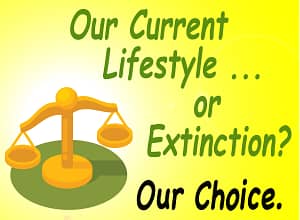 Picture of balance scales, with the words "Our Current Livestyle or Extinction? Our Choice."