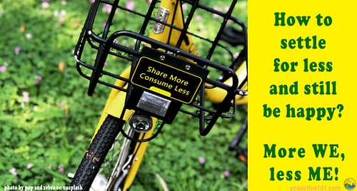 A yellow bicycle with a plaque saying "Share more, consume less." And to the side, words that say, How to settle for less and still be happy? More WE, Less ME!