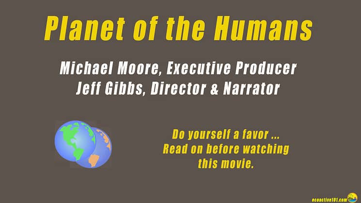 Title and major credits for the movie Planet of the Humans, with the words, “Do yourself a favor. Read on before watching this movie.”