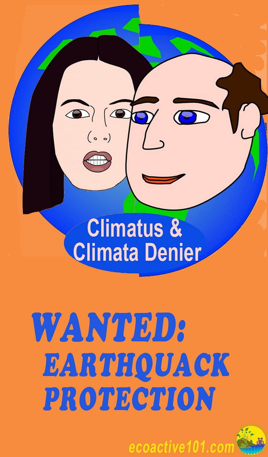 Faces of 2 climate change deniers superimposed over an earth split down the middle, as by a fault, with the words "Wanted: Earthquack Protection."